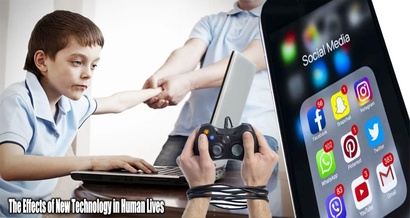 The Effects of New Technology in Human Lives