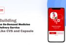 Building an On-Demand Medicine Delivery Service Like CVS and Capsule