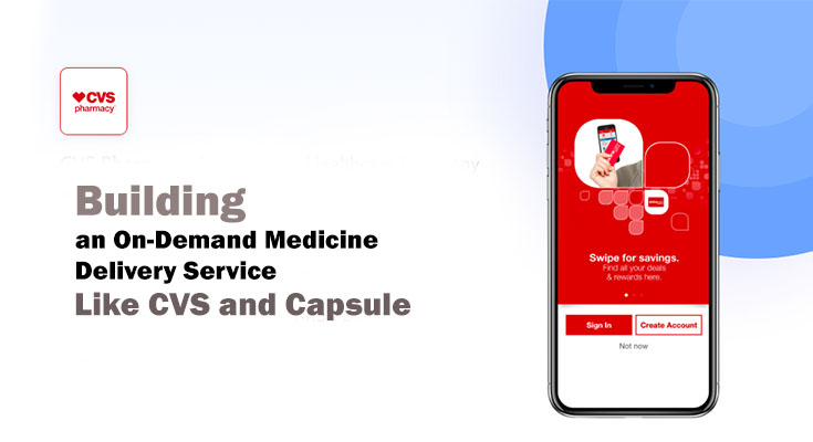 Building an On-Demand Medicine Delivery Service Like CVS and Capsule