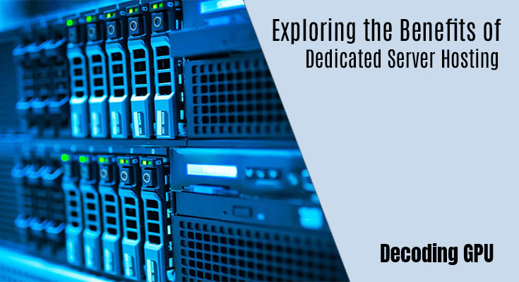 Decoding GPU: Exploring the Benefits of Dedicated Server Hosting